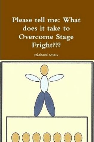 Cover of Please Tell Me: What Does it Take to Overcome Stage Fright?