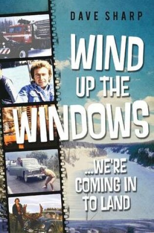 Cover of Wind Up The Windows ...We're Coming In To Land