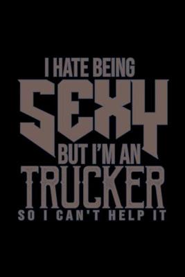 Book cover for I hate being sexy but I'm a trucker so I can't help it