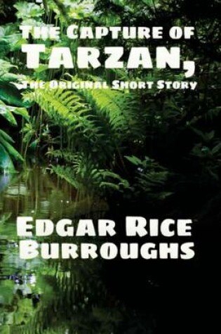 Cover of The Capture of Tarzan, the Original Short Story