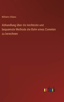 Book cover for Abhandlung über die leichteste und bequemste Methode die Bahn eines Cometen zu berechnen