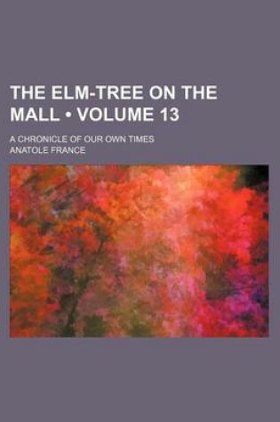 Cover of The ELM-Tree on the Mall (Volume 13); A Chronicle of Our Own Times