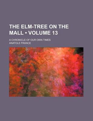 Book cover for The ELM-Tree on the Mall (Volume 13); A Chronicle of Our Own Times