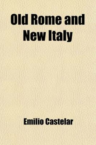 Cover of Old Rome and New Italy; (Recuerdos de Italia).