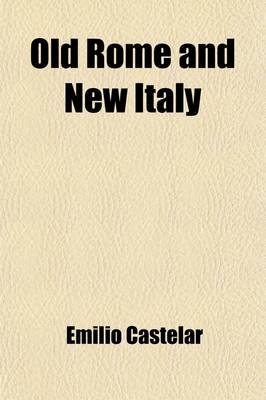 Book cover for Old Rome and New Italy; (Recuerdos de Italia).