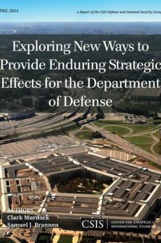 Cover of Exploring New Ways to Provide Enduring Strategic Effects for the Department of Defense