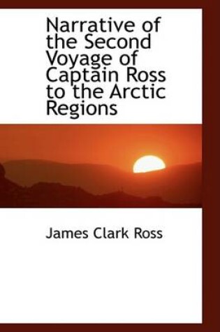 Cover of Narrative of the Second Voyage of Captain Ross to the Arctic Regions