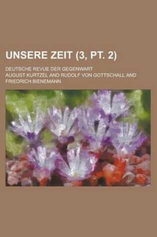 Cover of Unsere Zeit; Deutsche Revue Der Gegenwart (3, PT. 2 )