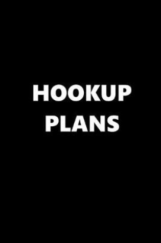 Cover of 2020 Daily Planner Funny Theme Hookup Plans Black White 388 Pages