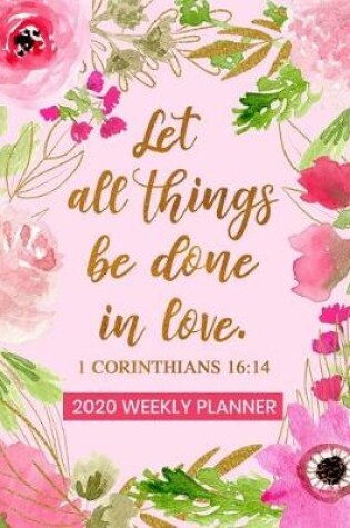 Cover of Let All Things Be Done In Love - 2020 Weekly Planner