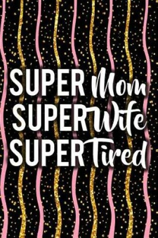 Cover of Super Mom Super Wife Super Tired