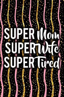 Book cover for Super Mom Super Wife Super Tired