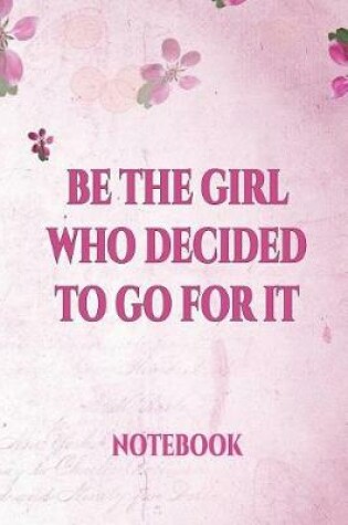 Cover of Be the Girl Who Decided to Go for It Notebook