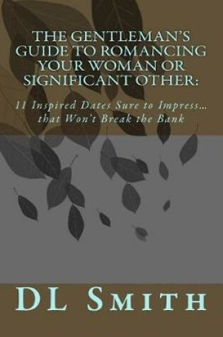 Cover of The Gentleman's Guide to Romancing Your Woman or Significant Other