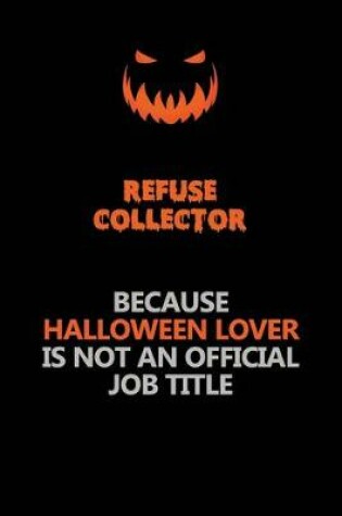 Cover of Refuse Collector Because Halloween Lover Is Not An Official Job Title