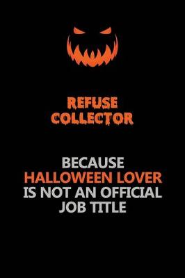 Book cover for Refuse Collector Because Halloween Lover Is Not An Official Job Title