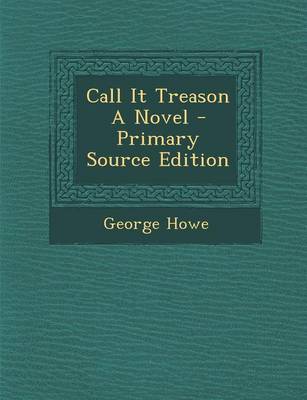 Book cover for Call It Treason a Novel - Primary Source Edition