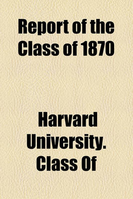 Book cover for Report of the Class of 1870