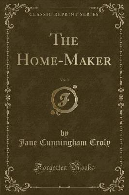 Book cover for The Home-Maker, Vol. 3 (Classic Reprint)