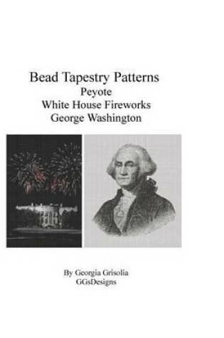 Cover of Bead Tapestry Patterns Peyote White House Fireworks George Washington