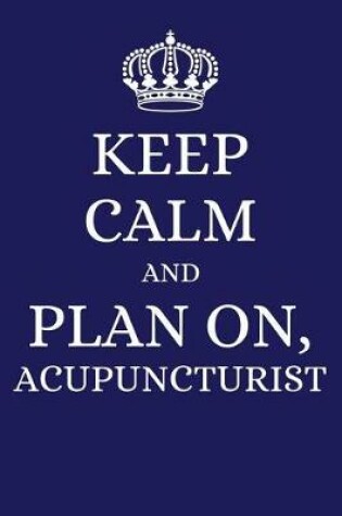 Cover of Keep Calm and Plan on Acupuncturist