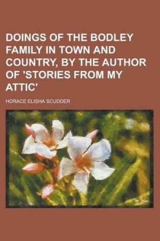 Cover of Doings of the Bodley Family in Town and Country, by the Author of 'Stories from My Attic'.