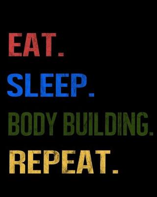 Book cover for Eat Sleep Body Building Repeat