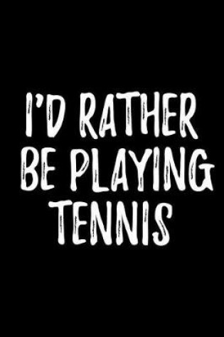 Cover of I'd Rather Be Playing Tennis