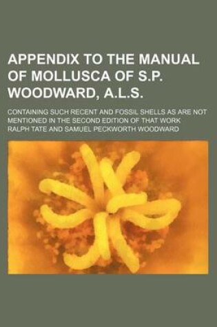 Cover of Appendix to the Manual of Mollusca of S.P. Woodward, A.L.S.; Containing Such Recent and Fossil Shells as Are Not Mentioned in the Second Edition of That Work