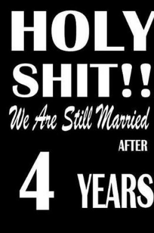 Cover of Holy Shit!! We Are Still Married After 4 Years