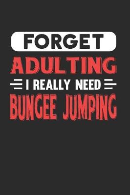 Book cover for Forget Adulting I Really Need Bungee Jumping