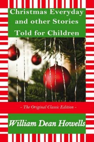 Cover of Christmas Every Day and Other Stories Told for Children - The Original Classic Edition