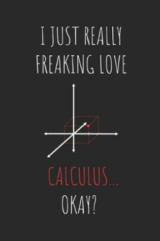 Cover of I Just Really Freaking Love Calculus ... Okay?