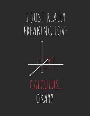 Book cover for I Just Really Freaking Love Calculus ... Okay?