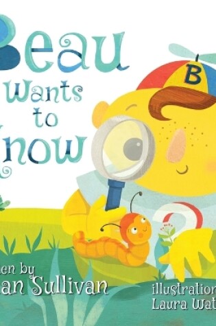 Cover of Beau Wants to Know -- (Children's Picture Book, Whimsical, Imaginative, Beautiful Illustrations, Stories in Verse)