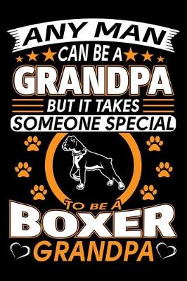 Book cover for Any Man Can Be A Grandpa But It Takes Someone Special To Be A Boxer Grandpa