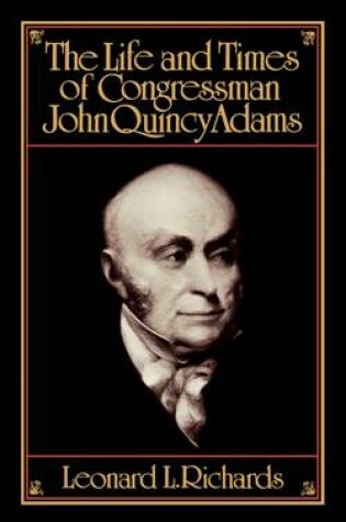 Cover of The Life and Times of Congressman John Quincy Adams