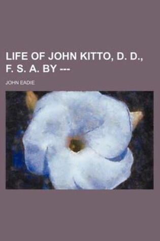 Cover of Life of John Kitto, D. D., F. S. A. by ---