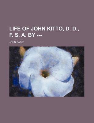 Book cover for Life of John Kitto, D. D., F. S. A. by ---