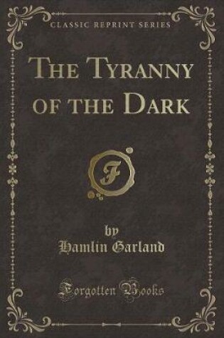 Cover of The Tyranny of the Dark (Classic Reprint)