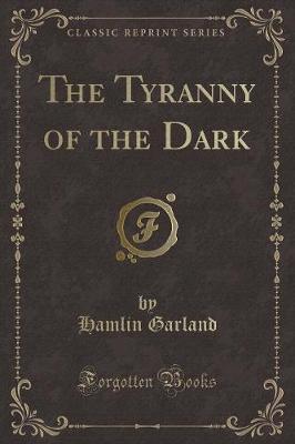 Book cover for The Tyranny of the Dark (Classic Reprint)