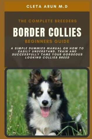 Cover of The Complete Breeders Border Collies Beginners Guide