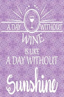 Book cover for A Day Without Wine Is Like a Day Without Sunshine