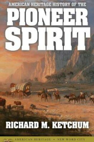 Cover of American Heritage History of the Pioneer Spirit