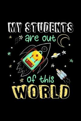 Book cover for My Students Are Out Of This World