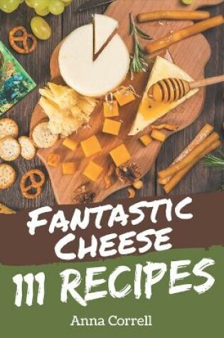 Cover of 111 Fantastic Cheese Recipes