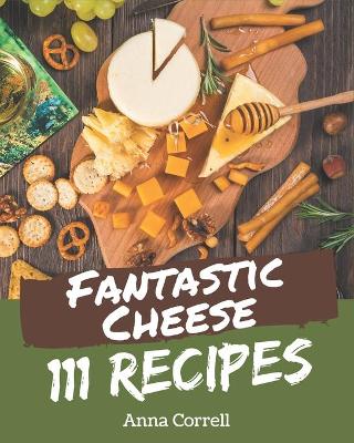 Book cover for 111 Fantastic Cheese Recipes