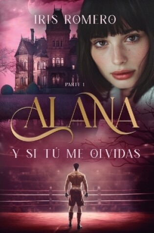 Cover of Alana. Y si tú me olvidas. PARTE 1