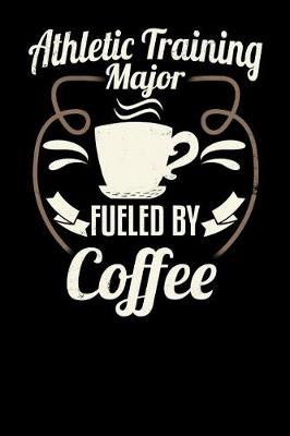 Book cover for Athletic Training Major Fueled by Coffee