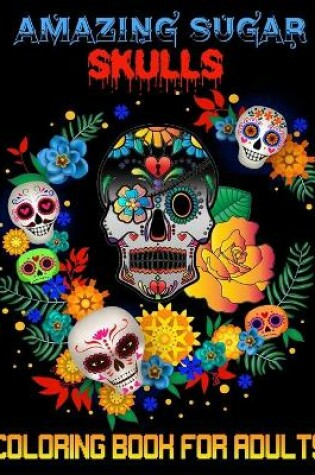 Cover of Amazing sugar skulls coloring book for adults